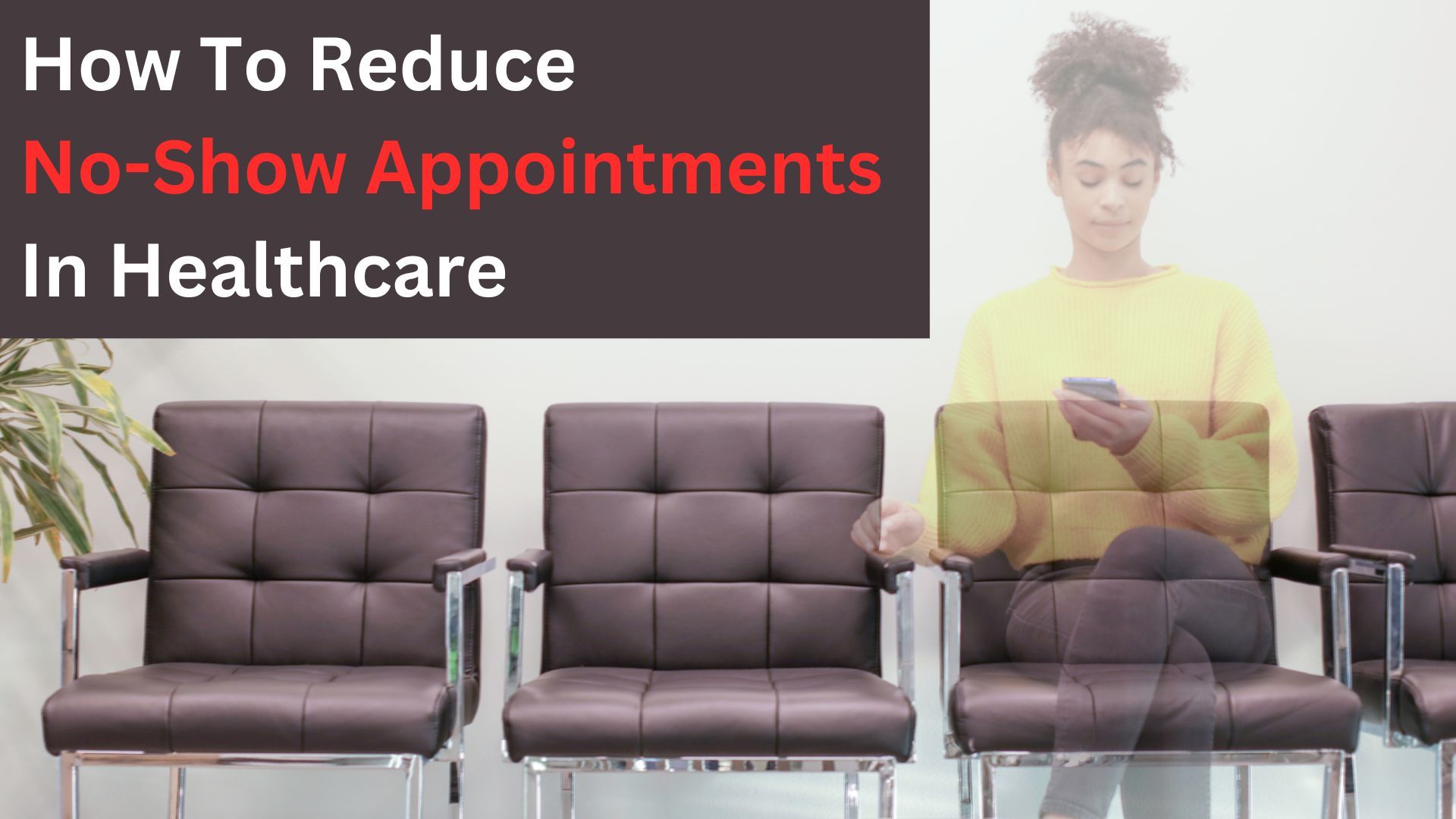 How To Reduce No Show Appointments In Healthcare